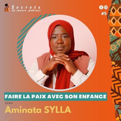 Ep5S1-FAIRE LA PAIX AVEC SON ENFANCE avec Aminata SYLLA