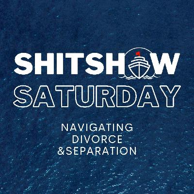 SHITSHOW SATURDAY #144 - Navigating Divorce & Separation SHITSHOW SATURDAY #144 - Navigating Divorce & Separation
