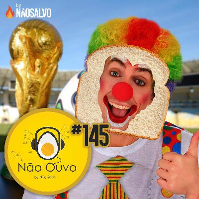 Não Ouvo #145 - PNC da Copa