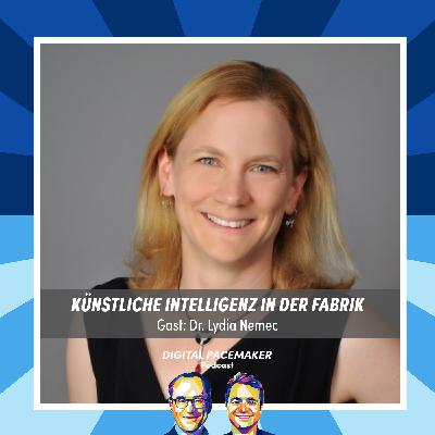 #68 Künstliche Intelligenz in der Fabrik: Wie wird sie Prozesse und Arbeitsplätze verändern? mit Dr. Lydia Nemec #68 Künstliche Intelligenz in der Fabrik: Wie wird sie Prozesse und Arbeitsplätze verändern? mit Dr. Lydia Nemec