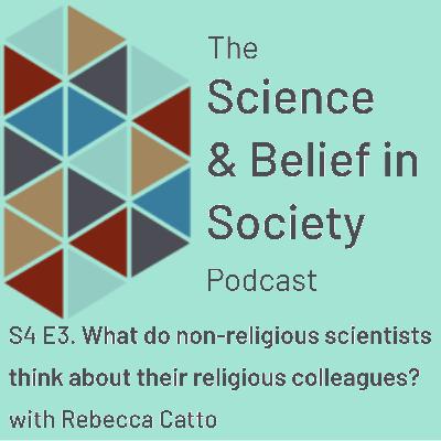 What do non-religious scientists think about their religious colleagues? With Dr. Rebecca Catto