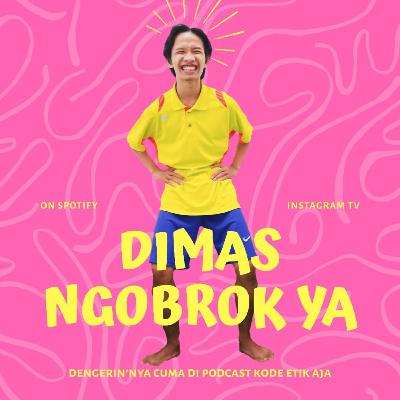 DHIMAS NGOBROK YA?