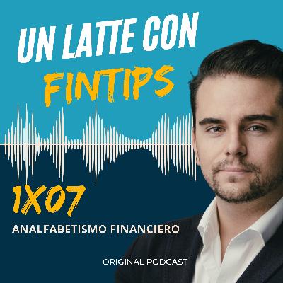 Analfabetismo Financiero|1x07 ULCF