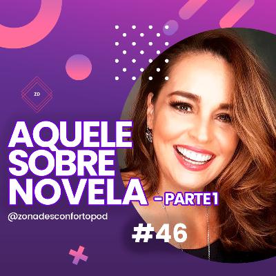 Episódio #46 - Aquele sobre novela - Parte 1