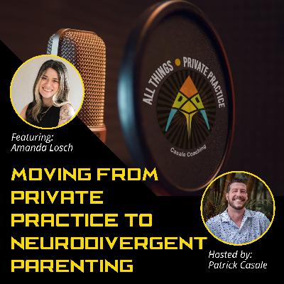 Episode 225: Moving from Private Practice to Neurodivergent Parenting [featuring Amanda Losch]