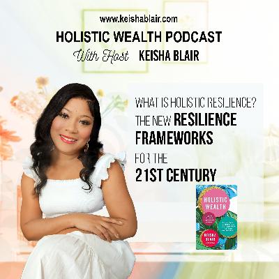 What is Holistic Resilience? The New Resilience Frameworks for the 21st Century What is Holistic Resilience? The New Resilience Frameworks for the 21st Century