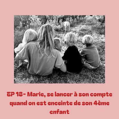 EP 18 - Marie, se lancer à son compte quand on est enceinte de son 4ème enfant
