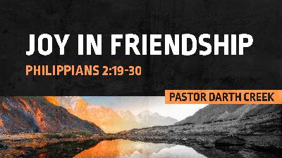 Finding Joy Wherever You Are Series Week 4; Joy in Friendship Finding Joy Wherever You Are Series Week 4; Joy in Friendship