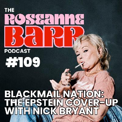 Blackmail Nation: The Epstein Cover-Up with Nick Bryant | The Roseane Barr Podcast #109