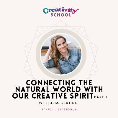 Lesson 76 - Connecting the Natural World with Our Creative Spirit with Jess Keating, Part 1