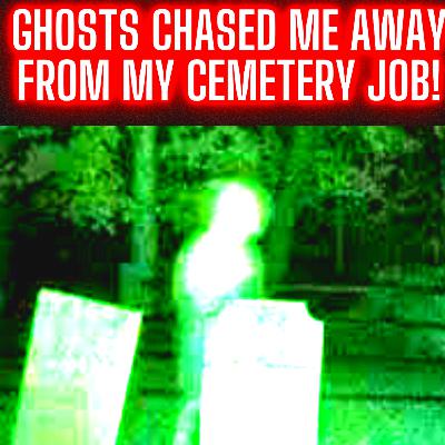 Ghosts Chased Me Away From My Cemetery Job!