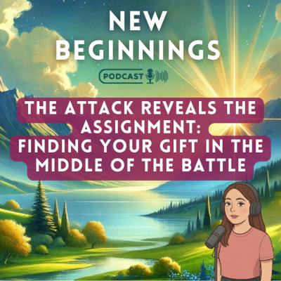 The Attack Reveals the Assignment: Finding Your Gift in the Middle of the Battle