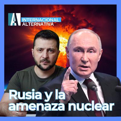 🎙️ PODCAST / ☢️Rusia y la amenaza nuclear: ¿Es hora de preocuparse?