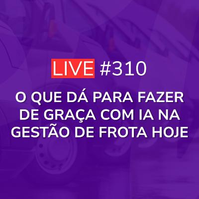 O Que Dá Para Fazer De GRAÇA Com IA Na Gestão De Frota Hoje | Live 310