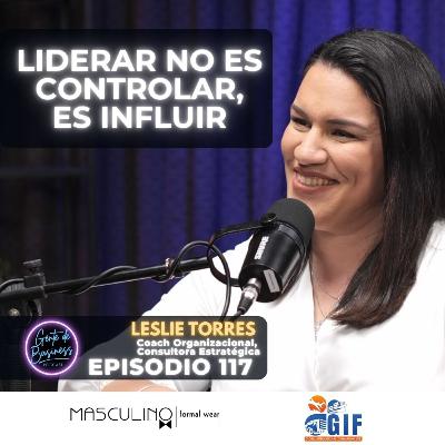 EP117 - Leslie Torres, Líderes de Alto Rendimiento: Cómo se construyen, cómo piensan, cómo inspiran