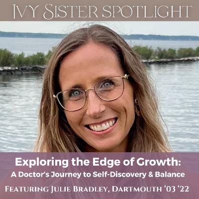 Exploring the Edge of Growth featuring Dr. Julie Bradley, (Dartmouth '03 and '22)