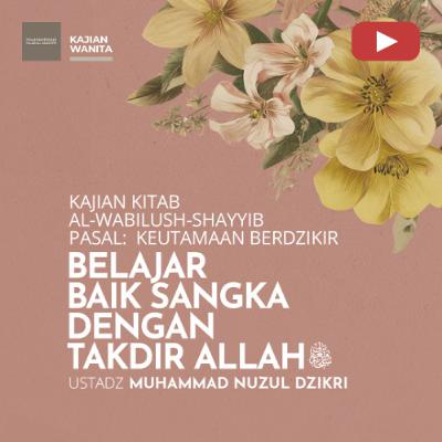 Kajian Wanita 248. "BELAJAR BAIK SANGKA DENGAN TAKDIR ALLAH ﷻ" - Ustadz Muhammad Nuzul Dzikri Kajian Wanita 248. "BELAJAR BAIK SANGKA DENGAN TAKDIR ALLAH ﷻ" - Ustadz Muhammad Nuzul Dzikri