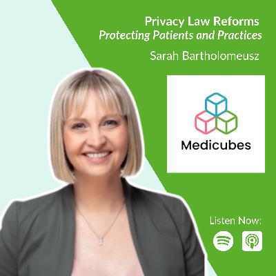 Privacy Law Reforms: Protecting Patients and Practices with Sarah Bartholomeusz