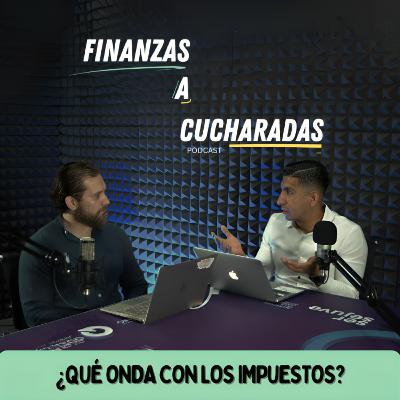 Episodio 37 | ¿Qué onda con los impuestos?