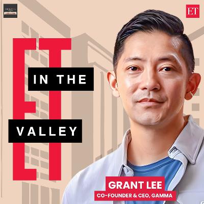 ET in the Valley: Grant Lee, Co-Founder & CEO of Gamma ET in the Valley: Grant Lee, Co-Founder & CEO of Gamma