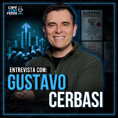 #82 - Café com Ferri Podcast - Gustavo Cerbasi: Finanças Pessoais, Casais e Liberdade Financeira