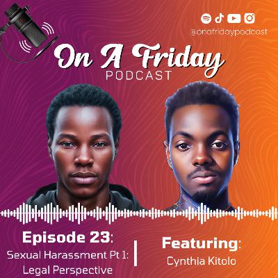 #23 Sexual Harassment Part 1: Legal Perspective Ft. Cynthia Kitolo (Advocate) #23 Sexual Harassment Part 1: Legal Perspective Ft. Cynthia Kitolo (Advocate)