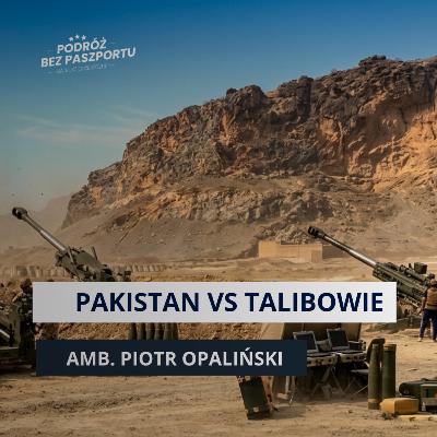 Dlaczego Pakistan i Afganistan walczą? Indie i Chiny w tle