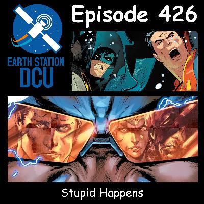 The Earth Station DCU Episode 426 –  Stupid Happens