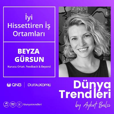 İyi Hissettiren İş Ortamları - Konuk: Feedback & Beyond Kurucu Ortak Beyza Gürsun