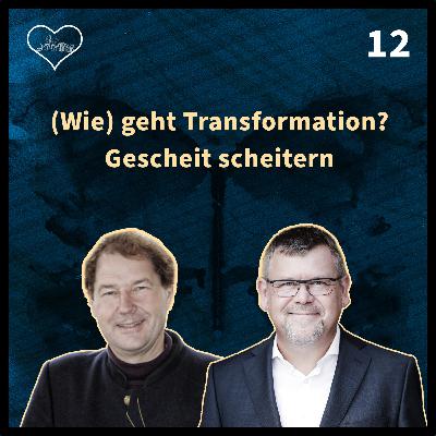 (Wie) geht Transformation? Gescheit scheitern - Folge 12