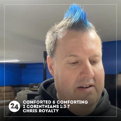 Comforted & Comforting | 2 Corinthians 1:3-7 | Chris Royalty