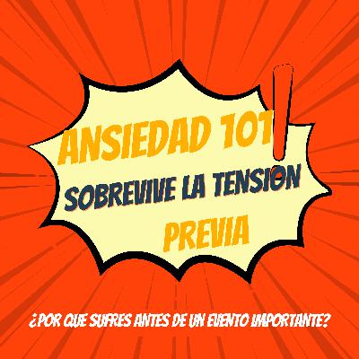 Ansiedad 101. Sobreviviendo el stress previo!