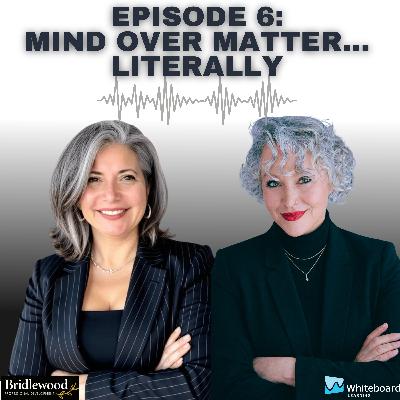 Episode 6: Mind Over Matter...Literally