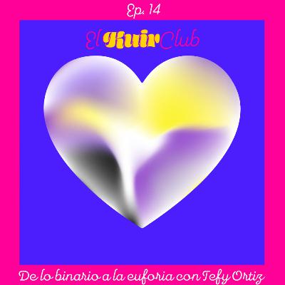EP14: De lo binario a la euforia con Tefy Ortiz EP14: De lo binario a la euforia con Tefy Ortiz