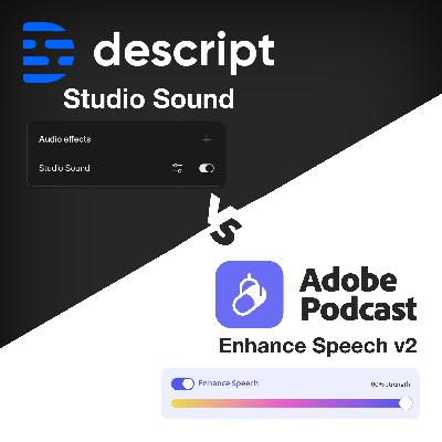 Testing AI Audio Enhancement Tools: Descript Studio Sound vs Adobe V2