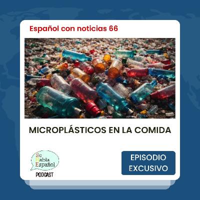 Español con noticias 66: Microplásticos en la comida - Episodio exclusivo para mecenas