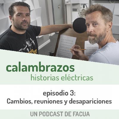 Calambrazos: Historias eléctricas - Episodio 3 - Cambios, reuniones y desapariciones