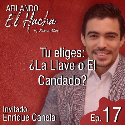 E17 Tu eliges: ¿La Llave o El Candado? | Con Enrique Canela