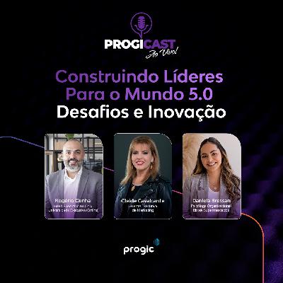 #118 Progicast – Construindo líderes para o mundo 5.0
