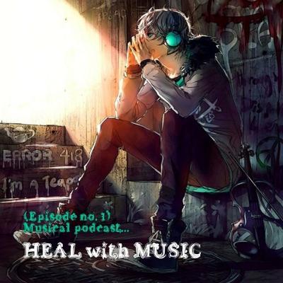 HEAL with MUSIC... (Episode no. 1)