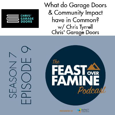 S7 E9 - What do Garage Doors & Community Impact have in Common? w/ Chris Tyrell of Chris' Garage Doors