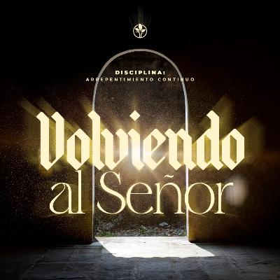 Volviendo al Señor | Mi corazón, un abismo de corrupción | Ps. Dan Álvarez