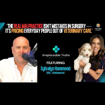 Fear, Confidence & Change in Vet Med | Dr. Sylvalyn Hammond “The Honest Vet” | Irreplaceable Truths
