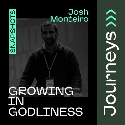 Growing in Godliness // Josh Monteiro