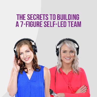 The Secrets to Building a 7-Figure Self-Led Team