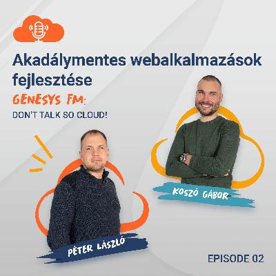 Genesys FM: Don't talk so cloud - Episode 2. Akadálymentes webalkalmazások fejlesztése