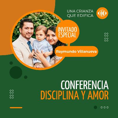 Disciplina y amor – Raymundo Villanueva | Relaciones que edifican