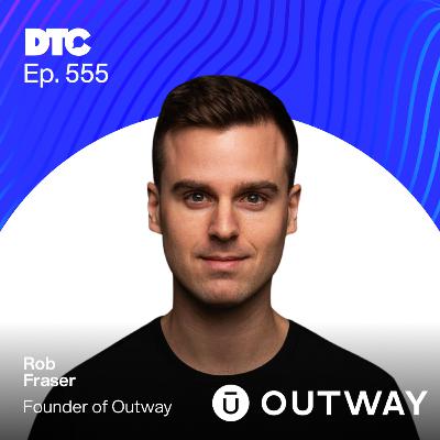 Ep 555: How Outway Got Back to Profitable 8-Figure Growth: Channels, Margins, & the Brand Moat Ahead