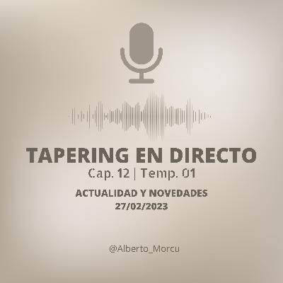 TAPERING en directo 12 | ACTUALIDAD Y NOVEDADES FEBRERO | 27/02/2023