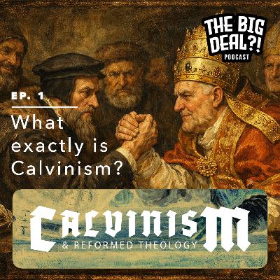 Ep. 1 - What Exactly is Calvinism?! [CALVINISM & REFORMED THEOLOGY SERIES]